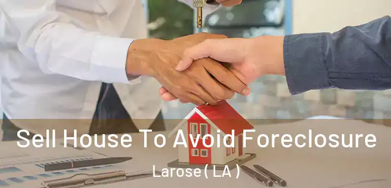  Sell House To Avoid Foreclosure Larose ( LA )