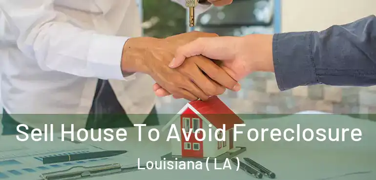  Sell House To Avoid Foreclosure Louisiana ( LA )