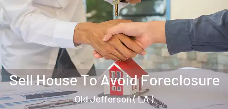  Sell House To Avoid Foreclosure Old Jefferson ( LA )