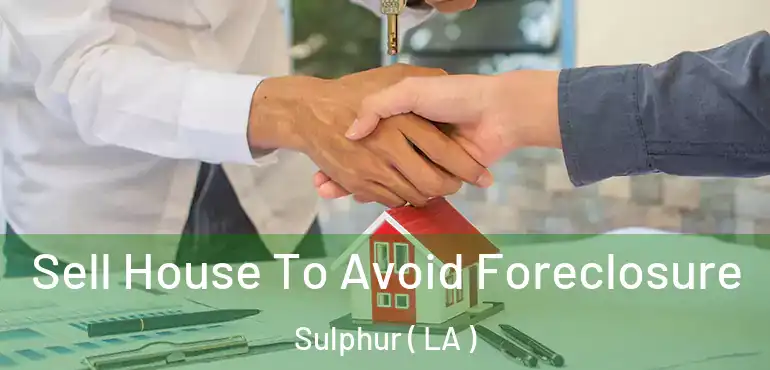  Sell House To Avoid Foreclosure Sulphur ( LA )