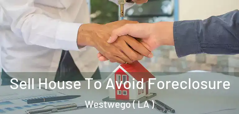  Sell House To Avoid Foreclosure Westwego ( LA )