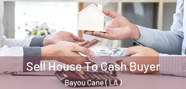  Sell House To Cash Buyer Bayou Cane ( LA )