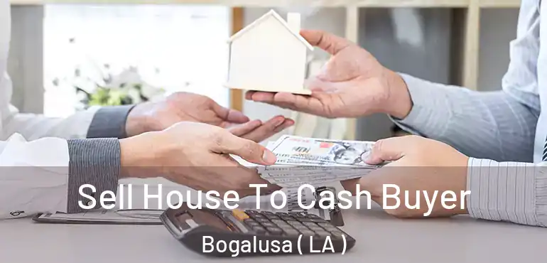  Sell House To Cash Buyer Bogalusa ( LA )