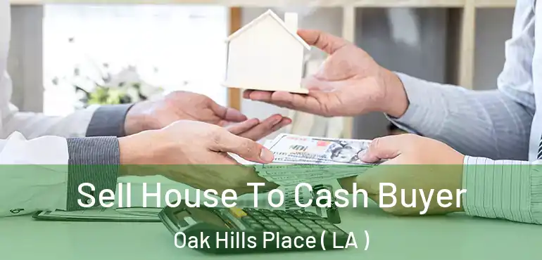  Sell House To Cash Buyer Oak Hills Place ( LA )