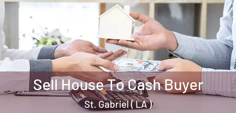  Sell House To Cash Buyer St. Gabriel ( LA )