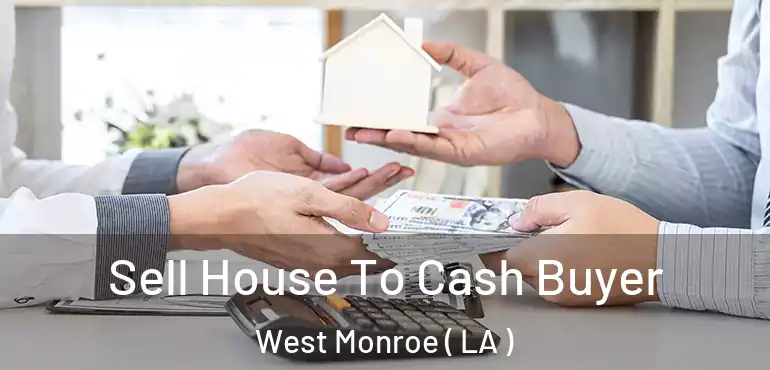  Sell House To Cash Buyer West Monroe ( LA )