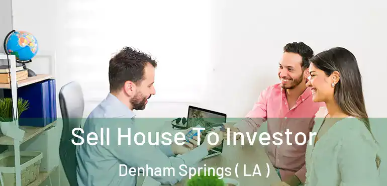  Sell House To Investor Denham Springs ( LA )