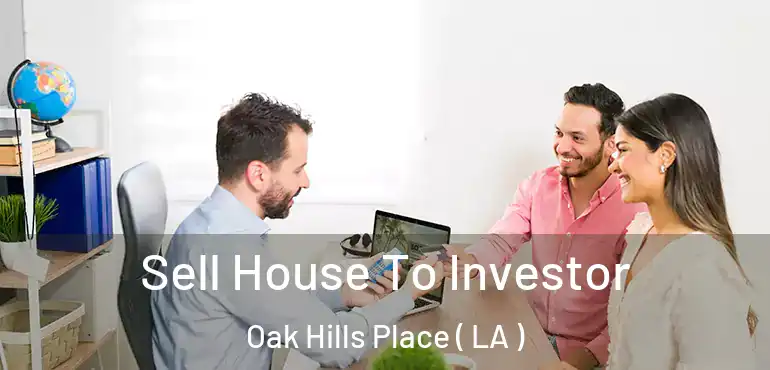  Sell House To Investor Oak Hills Place ( LA )