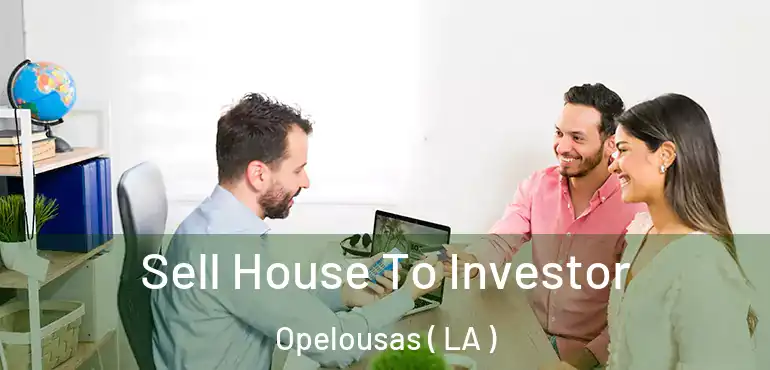  Sell House To Investor Opelousas ( LA )