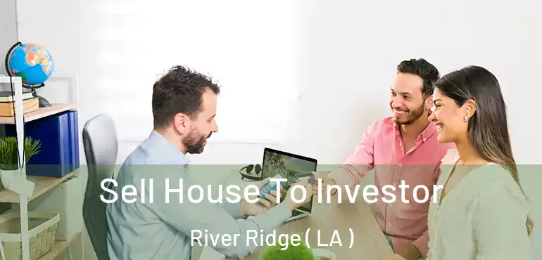  Sell House To Investor River Ridge ( LA )