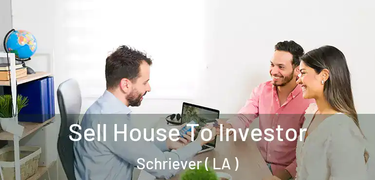  Sell House To Investor Schriever ( LA )