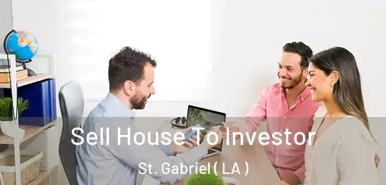  Sell House To Investor St. Gabriel ( LA )
