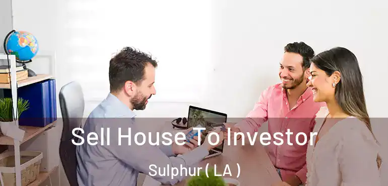  Sell House To Investor Sulphur ( LA )