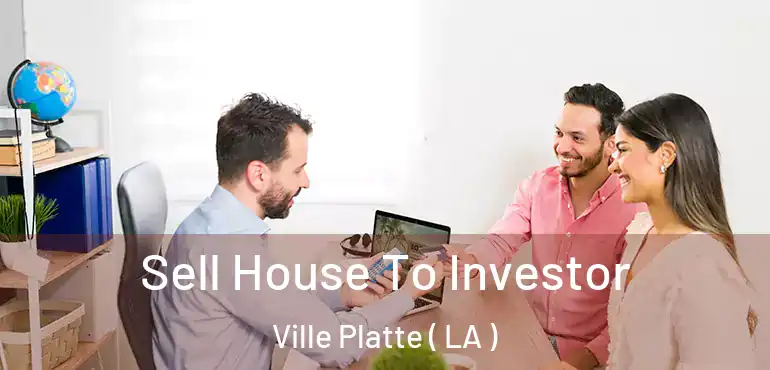  Sell House To Investor Ville Platte ( LA )