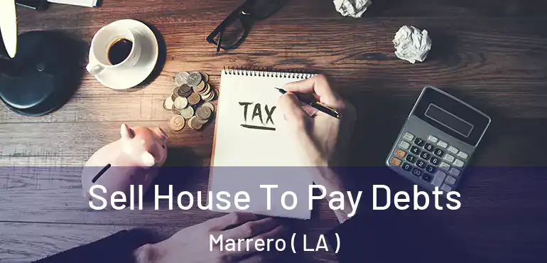  Sell House To Pay Debts Marrero ( LA )