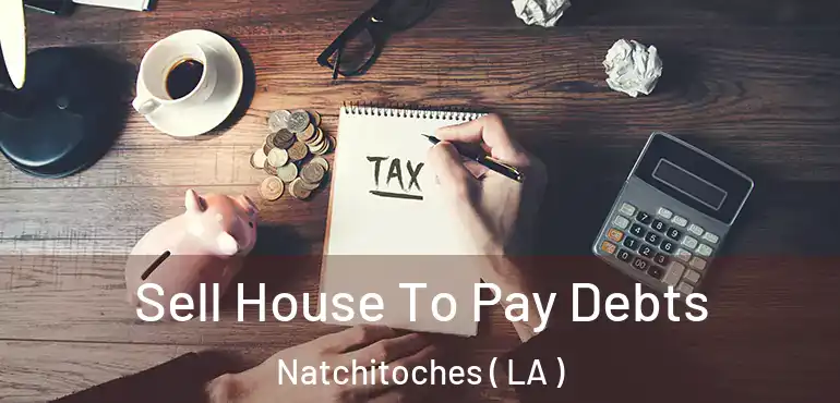  Sell House To Pay Debts Natchitoches ( LA )