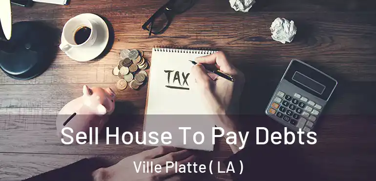  Sell House To Pay Debts Ville Platte ( LA )