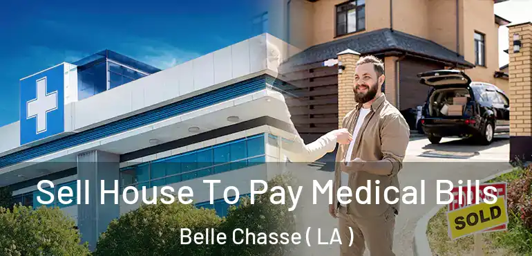  Sell House To Pay Medical Bills Belle Chasse ( LA )