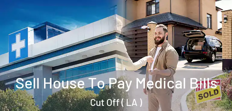  Sell House To Pay Medical Bills Cut Off ( LA )