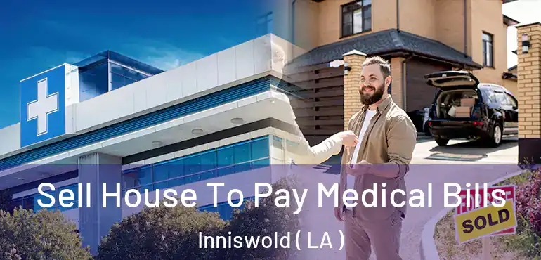  Sell House To Pay Medical Bills Inniswold ( LA )