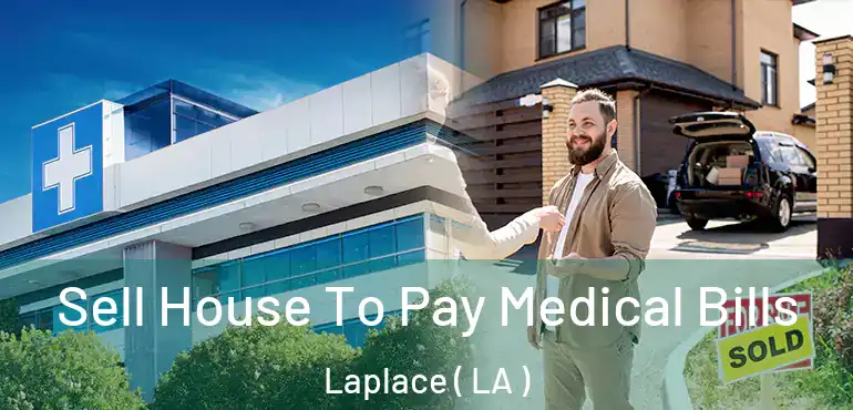  Sell House To Pay Medical Bills Laplace ( LA )