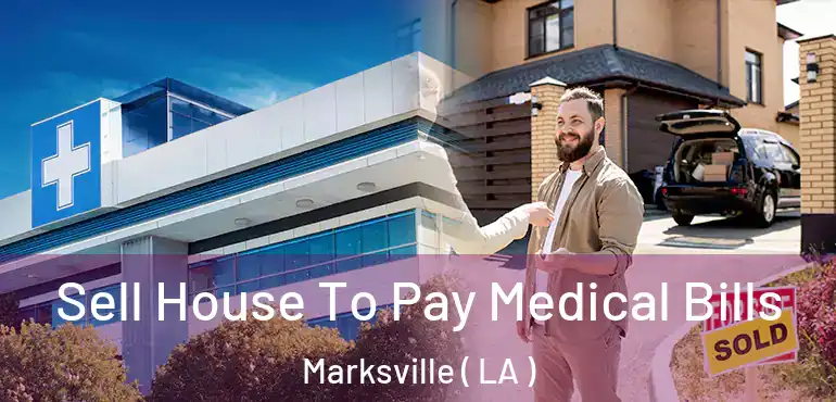  Sell House To Pay Medical Bills Marksville ( LA )