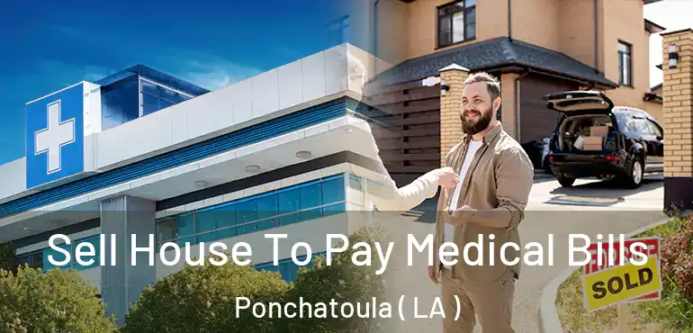  Sell House To Pay Medical Bills Ponchatoula ( LA )
