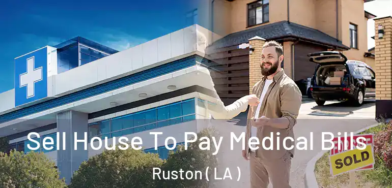  Sell House To Pay Medical Bills Ruston ( LA )
