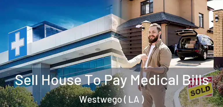  Sell House To Pay Medical Bills Westwego ( LA )