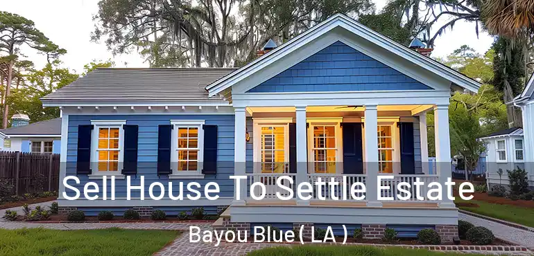  Sell House To Settle Estate Bayou Blue ( LA )