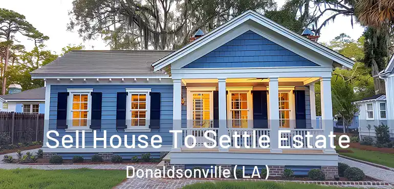  Sell House To Settle Estate Donaldsonville ( LA )