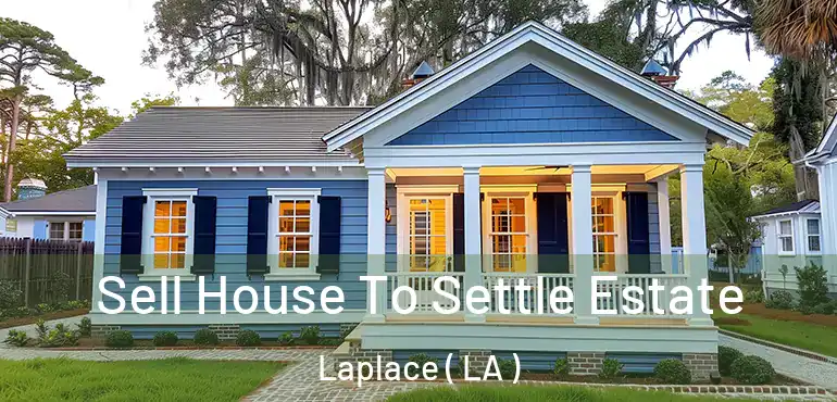  Sell House To Settle Estate Laplace ( LA )
