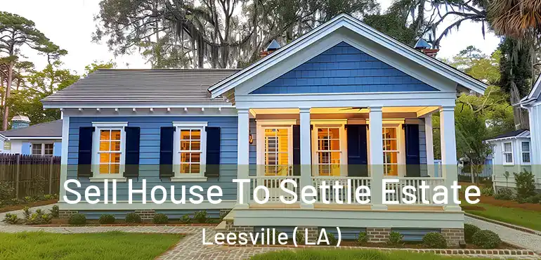  Sell House To Settle Estate Leesville ( LA )