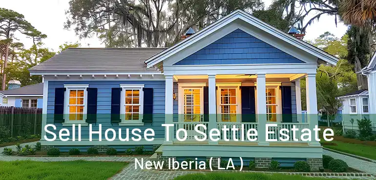  Sell House To Settle Estate New Iberia ( LA )