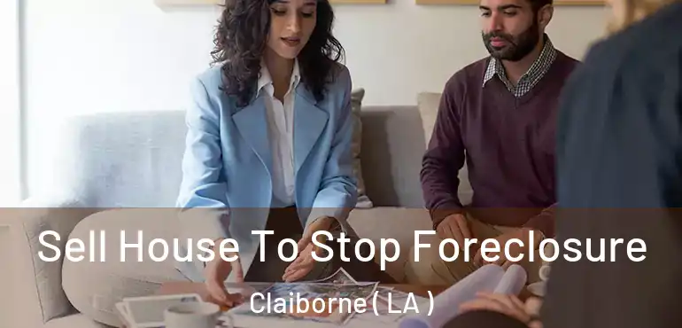  Sell House To Stop Foreclosure Claiborne ( LA )