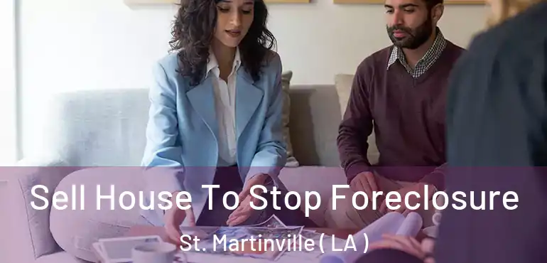  Sell House To Stop Foreclosure St. Martinville ( LA )