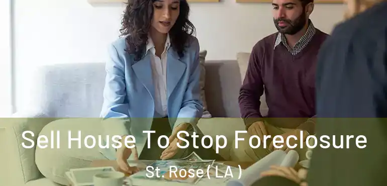  Sell House To Stop Foreclosure St. Rose ( LA )