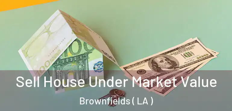  Sell House Under Market Value Brownfields ( LA )