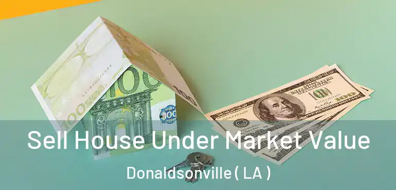  Sell House Under Market Value Donaldsonville ( LA )