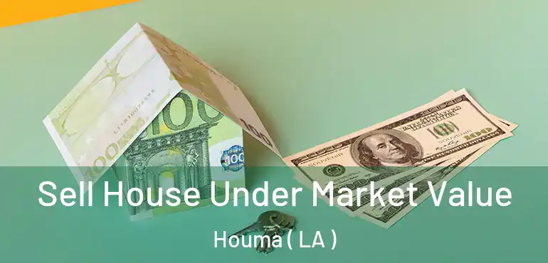  Sell House Under Market Value Houma ( LA )