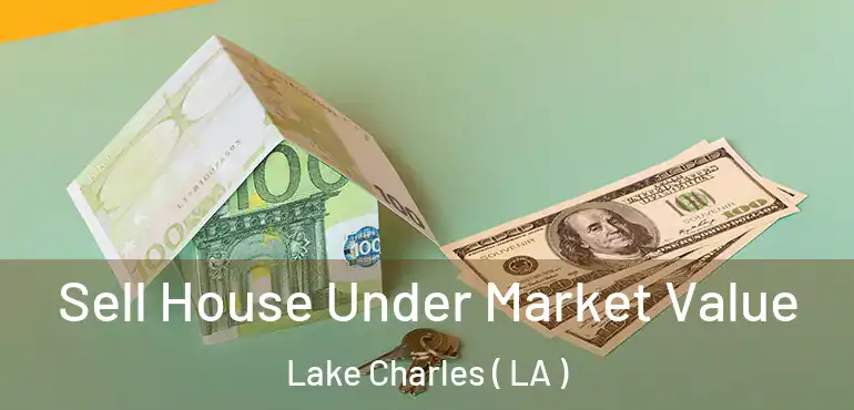  Sell House Under Market Value Lake Charles ( LA )
