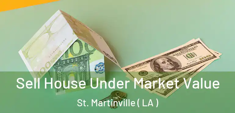  Sell House Under Market Value St. Martinville ( LA )