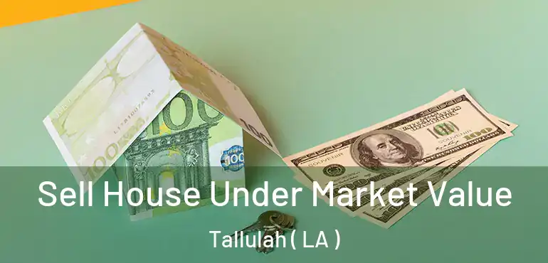  Sell House Under Market Value Tallulah ( LA )