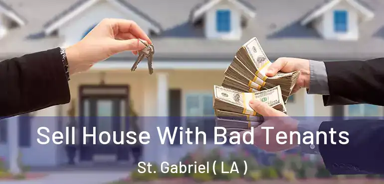  Sell House With Bad Tenants St. Gabriel ( LA )