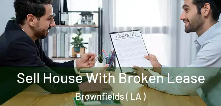  Sell House With Broken Lease Brownfields ( LA )