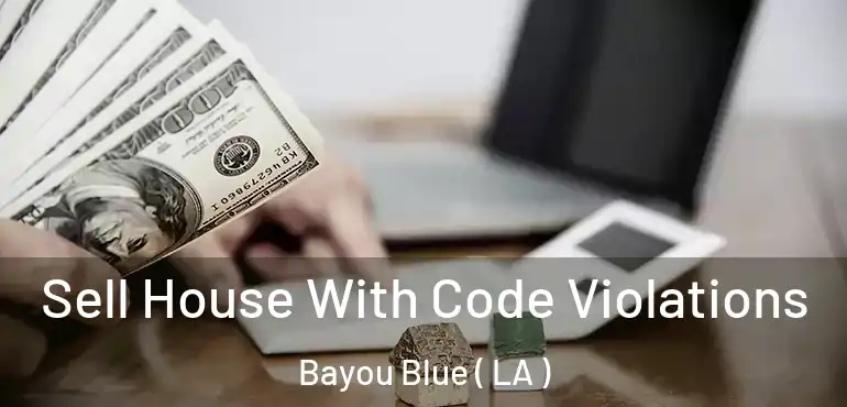  Sell House With Code Violations Bayou Blue ( LA )