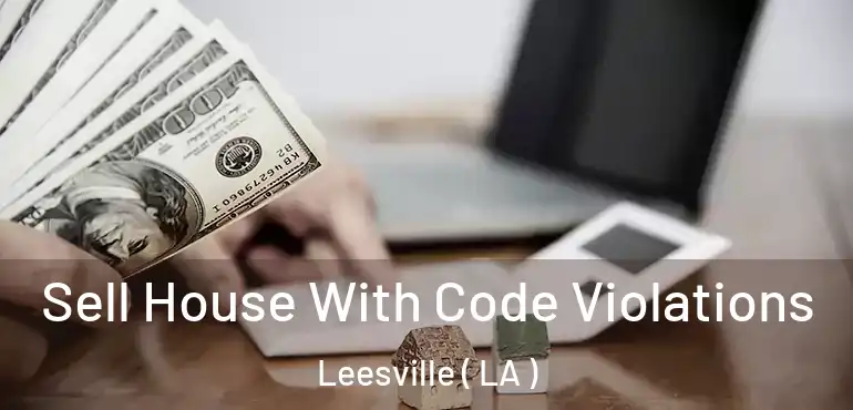  Sell House With Code Violations Leesville ( LA )