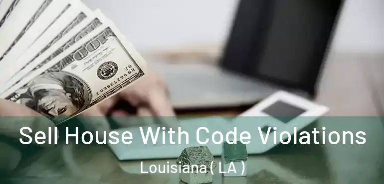  Sell House With Code Violations Louisiana ( LA )