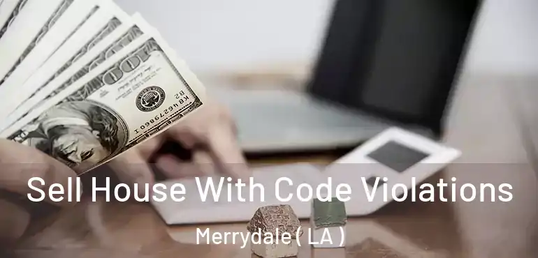  Sell House With Code Violations Merrydale ( LA )