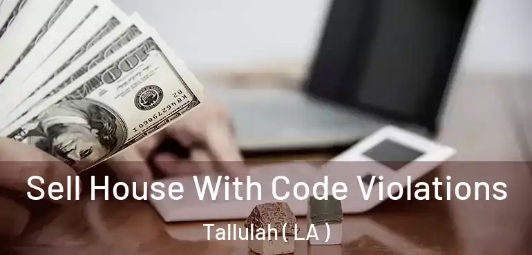  Sell House With Code Violations Tallulah ( LA )